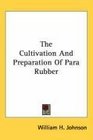 The Cultivation And Preparation Of Para Rubber