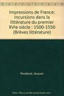 Impressions de France Incursions dans la litterature du premier XVIe siecle 15001550