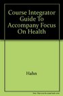 Course Integrator Guide to Accompany Focus on Health