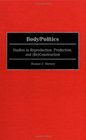 Body/Politics  Studies in Reproduction Production and Construction