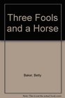 Three Fools and a Horse