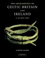 The Archaeology of Celtic Britain and Ireland c AD 400  1200