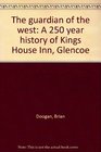 The guardian of the west A 250 year history of Kings House Inn Glencoe