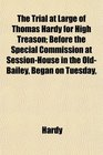 The Trial at Large of Thomas Hardy for High Treason Before the Special Commission at SessionHouse in the OldBailey Began on Tuesday