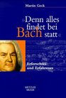 Denn alles findet bei Bach statt   Erforschtes und Erfahrenes