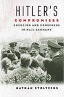 Hitler's Compromises Coercion and Consensus in Nazi Germany