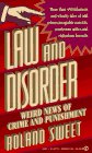Law and Disorder Weird News of Crime and Punishment