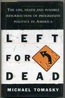 LEFT FOR DEAD The Life Death and Possible Resurrection of Progressive Politics in America