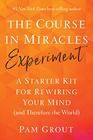 The Course in Miracles Experiment A Starter Kit for Rewiring Your Mind