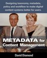 Metadata for Content Management Designing taxonomy metadata policy and workflow to make digital content systems better for users