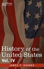 History of the United States from the Compromise of 1850 to the McKinleyBryan Campaign of 1896 Vol IV