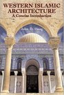 Western Islamic Architecture A Concise Introduction