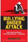 Bullying Under Attack True Stories Written by Teen Victims Bullies  Bystanders
