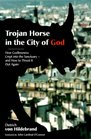Trojan Horse in the City of God How Godlessness Crept into the SanctuaryAnd How to Thrust It Out Again