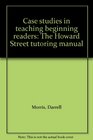 Case Studies in Teaching Beginning Readers The Howard Street Tutoring Manual