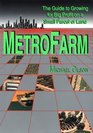 Metro Farm The Guide to Growing for Big Profit on a Small Parcel of Land