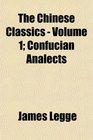 The Chinese Classics  Volume 1 Confucian Analects