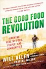 The Good Food Revolution: Growing Healthy Food, People, and Communities