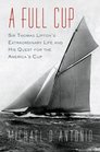 A Full Cup: Sir Thomas Lipton's Extraordinary Life and His Quest for the America's Cup