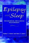 Epilepsy and Sleep Physiological and Clinical Relationships