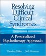 Resolving Difficult Clinical Syndromes A Personalized Psychotherapy Approach