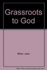 Grassroots to God