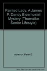 Painted Lady: A James P. Dandy Elderhostel Mystery (Thorndike Press Large Print Senior Lifestyles Series)