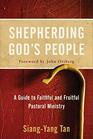 Shepherding God's People A Guide to Faithful and Fruitful Pastoral Ministry