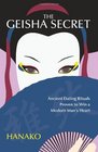 The Geisha Secret: Ancient Dating Rituals Proven to Win a Modern Man's Heart