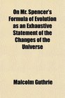 On Mr Spencer's Formula of Evolution as an Exhaustive Statement of the Changes of the Universe