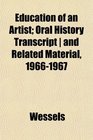 Education of an Artist Oral History Transcript  and Related Material 19661967