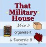 That Military House Move it Organize it  Decorate it
