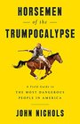 Horsemen of the Trumpocalypse A Field Guide to the Most Dangerous People in America