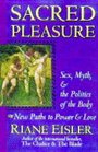 SACRED PLEASURE SEX MYTH AND THE POLITICS OF THE BODY  NEW PATHS TO POWER AND LOVE