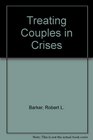 Treating Couples in Crisis Fundamentals and Practice in Marital Therapy