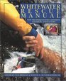 Whitewater Rescue Manual New Techniques for Canoeists Kayakers and Rafters