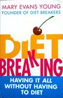 Diet Breaking Having It All Without Having to Diet