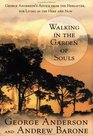 Walking in the Garden of Souls George Anderson's Advice from the Hereafter for Living in the Here and Now