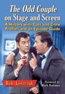 The Odd Couple on Stage and Screen A History with Cast and Crew Profiles and an Episode Guide
