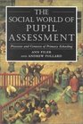 The Social World of Pupil Assessment Processes and Contexts of Primary Schooling