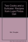 Two Cooks and a Suitcase Recipes from Lupe Pintos Deli