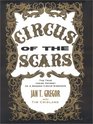 Circus of the Scars : The True Inside Odyssey of a Modern Circus Sideshow