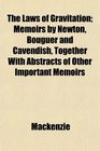 The Laws of Gravitation Memoirs by Newton Bouguer and Cavendish Together With Abstracts of Other Important Memoirs