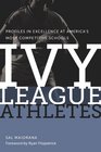 Ivy League Athletes Profiles in Excellence at America's Most Competitive Schools