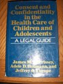 Consent and Confidentiality in the Health Care of Children and Adolescents A Legal Guide