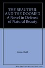 THE BEAUTIFUL AND THE DOOMED A Novel in Defense of Natural Beauty