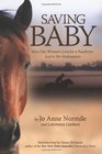 Saving Baby How One Woman's Love for a Racehorse Led to Her Redemption