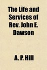 The Life and Services of Rev John E Dawson