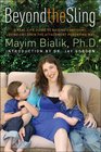 Beyond the Sling A RealLife Guide to Raising Confident Loving Children the Attachment Parenting Way
