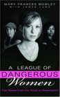 A League of Dangerous Women True Stories from the Road to Redemption